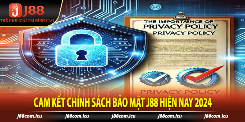 Cam Kết Chính Sách Bảo Mật J88 Hiện Nay 2024