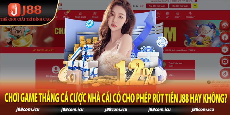 Chơi game thắng cá cược nhà cái có cho phép rút tiền j88 hay không?