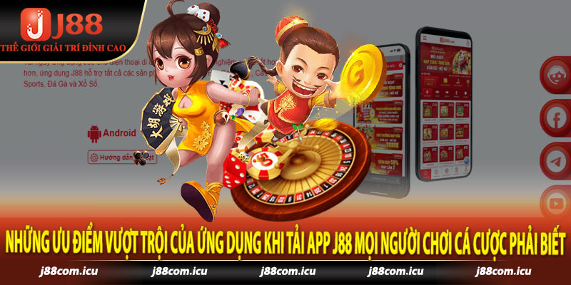 Những ưu điểm vượt trội của ứng dụng khi tải app j88 mọi người chơi cá cược phải biết