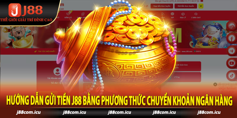 Hướng dẫn gửi tiền j88 bằng phương thức chuyển khoản ngân hàng